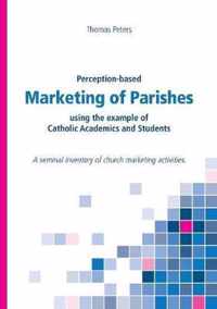 Perception-based Marketing of Parishes using the example of Catholic Academics and Students