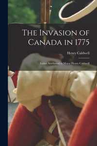 The Invasion of Canada in 1775 [microform]