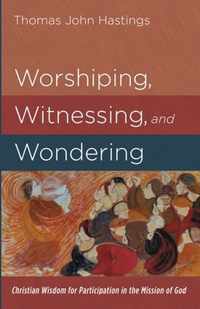 Worshiping, Witnessing, and Wondering