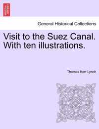 Visit to the Suez Canal. with Ten Illustrations.