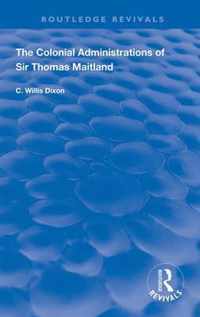 The Colonial Administrations of Sir Thomas Maitland