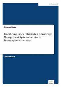 Einfuhrung eines IT-basierten Knowledge Management Systems bei einem Beratungsunternehmen