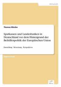 Sparkassen und Landesbanken in Deutschland vor dem Hintergrund der Beihilfenpolitik der Europaischen Union