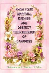 Know Your Spiritual Enemies and Destroy Their Kingdom of Darkness