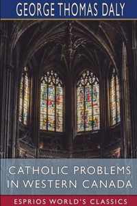 Catholic Problems in Western Canada (Esprios Classics)