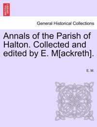 Annals of the Parish of Halton. Collected and Edited by E. M[ackreth].