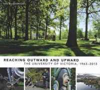 Reaching Outward and Upward: The University of Victoria, 1963-2013