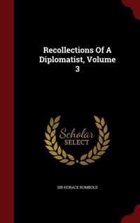 Recollections of a Diplomatist; Volume 3