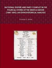 FACTIONAL DISPUTE AND PARTY CONFLICT IN THE POLITICAL SYSTEM OF THE SENECA NATION (1845-1895)