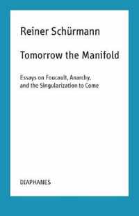 Tomorrow the Manifold  Essays on Foucault, Anarchy, and the Singularization to Come