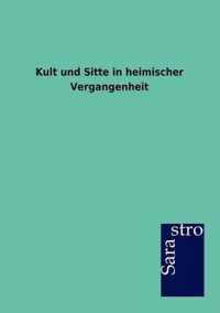 Kult Und Sitte in Heimischer Vergangenheit