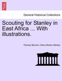 Scouting for Stanley in East Africa ... with Illustrations.