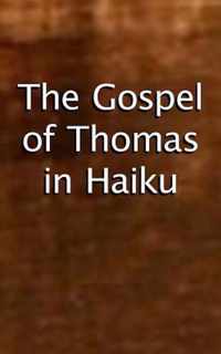 The Gospel of Thomas in Haiku