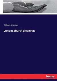 Curious church gleanings