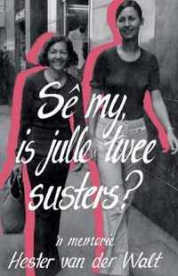 Se my, is julle twee susters?