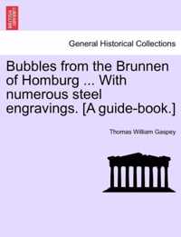 Bubbles from the Brunnen of Homburg ... with Numerous Steel Engravings. [A Guide-Book.]