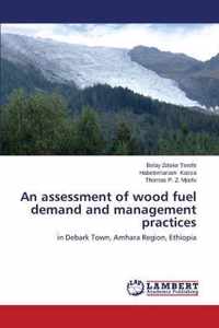 An assessment of wood fuel demand and management practices