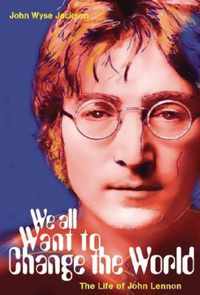 We All Want to Change the World: The Life of John Lennon