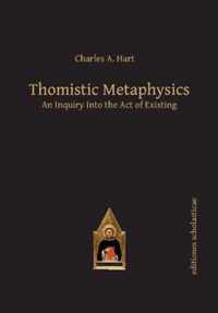 Thomistic Metaphysics: An Inquiry Into the Act of Existing