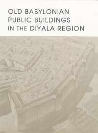 Old Babylonian Public Buildings in the Diyala Region. Part One: Excavations at Ishchali, Part Two