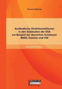 Auslandische Direktinvestitionen in den Sudstaaten der USA am Beispiel der deutschen Autobauer BMW, Daimler und VW