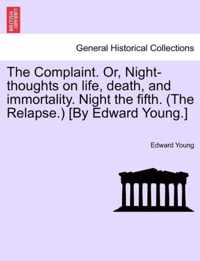 The Complaint. Or, Night-Thoughts on Life, Death, and Immortality. Night the Fifth. (the Relapse.) [by Edward Young.]