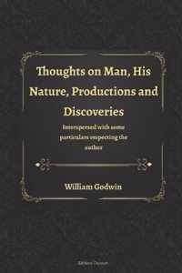 Thoughts on Man, His Nature, Productions and Discoveries