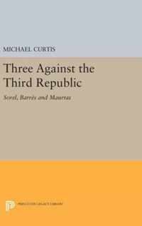 Three Against the Third Republic - Sorel, Barres and Maurras