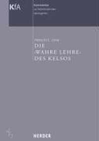 Kommentar zu frühchristlichen Apologeten. Die wahre Lehre des Kelsos