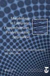 Morphology in Language Comprehension, Production and Acquisition