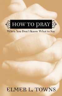 How to Pray When You Don't Know What to Say