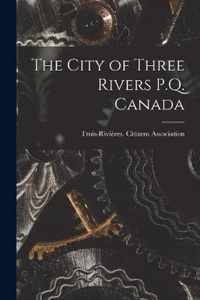 The City of Three Rivers P.Q. Canada