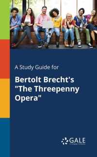 A Study Guide for Bertolt Brecht's The Threepenny Opera