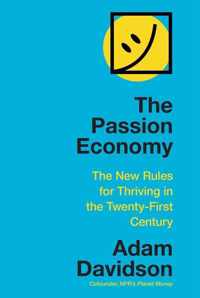 The Passion Economy The New Rules for Thriving in the TwentyFirst Century