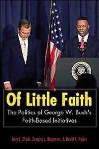 Of Little Faith: The Politics of George W. Bush's Faith-Based Initiatives