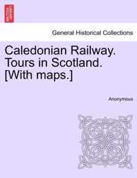 Caledonian Railway. Tours in Scotland. [With Maps.]