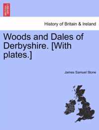 Woods and Dales of Derbyshire. [With Plates.]