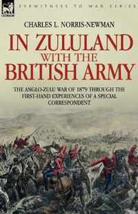 In Zululand with the British Army - The Anglo-Zulu war of 1879 through the first-hand experiences of a special correspondent