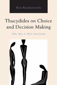 Thucydides on Choice and Decision Making