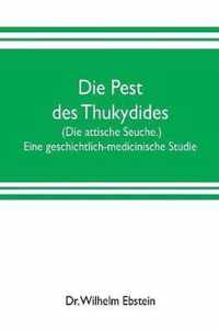 Die Pest des Thukydides. (Die attische Seuche.) Eine geschichtlich-medicinische Studie