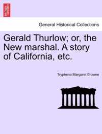 Gerald Thurlow; Or, the New Marshal. a Story of California, Etc.