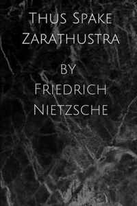 Thus Spake Zarathustra by Friedrich Nietzsche