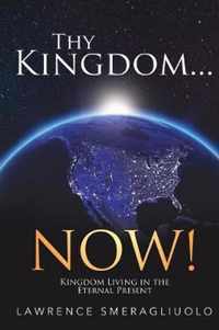 Thy Kingdom...NOW!