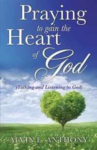 PRAYING to gain the Heart Of God