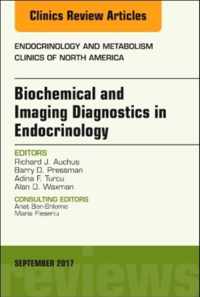 Biochemical and Imaging Diagnostics in Endocrinology, An Issue of Endocrinology and Metabolism Clinics of North America