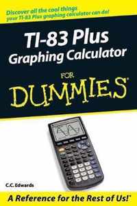 Ti-83 Plus Graphing Calculator For Dummies