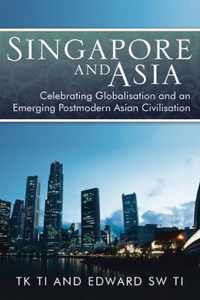 Singapore and Asia - Celebrating Globalisation and an Emerging Post-Modern Asian Civilisation