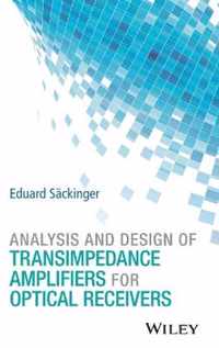 Analysis and Design of Transimpedance Amplifiers for Optical Receivers