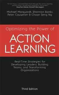 Optimizing the Power of Action Learning RealTime Strategies for Developing Leaders, Building Teams and Transforming Organizations