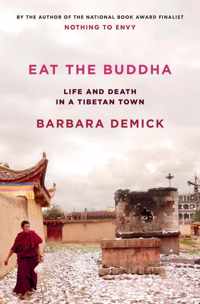 Eat the Buddha Life and Death in a Tibetan Town